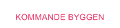 Kommande Byggen